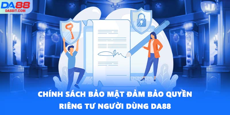 Chính sách bảo mật đảm bảo quyền riêng tư người dùng DA88