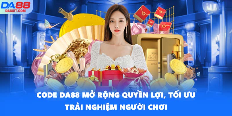 Code DA88 mở rộng quyền lợi, tối ưu trải nghiệm người chơi