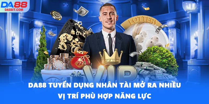 DA88 tuyển dụng nhân tài mở ra nhiều vị trí phù hợp năng lực