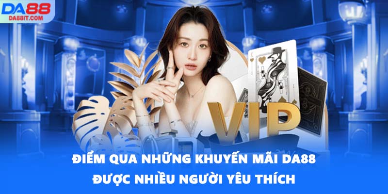 Điểm qua những khuyến mãi DA88 được nhiều người yêu thích