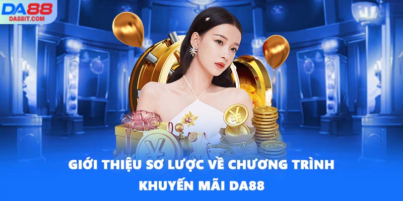 Giới thiệu sơ lược về chương trình khuyến mãi DA88