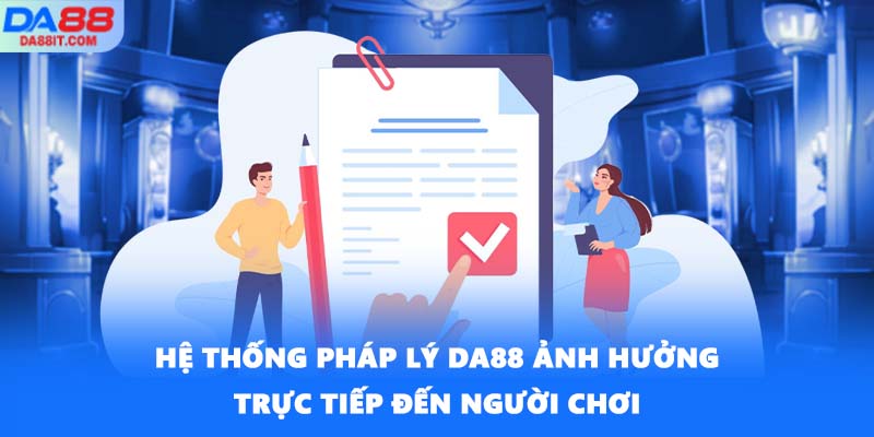 Hệ thống pháp lý DA88 hình thành bài bản ngay từ nền tảng
