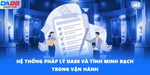 Hệ Thống Pháp Lý DA88 Và Tính Minh Bạch Trong Vận Hành