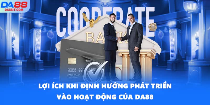 Lợi ích khi định hướng phát triển vào hoạt động của DA88