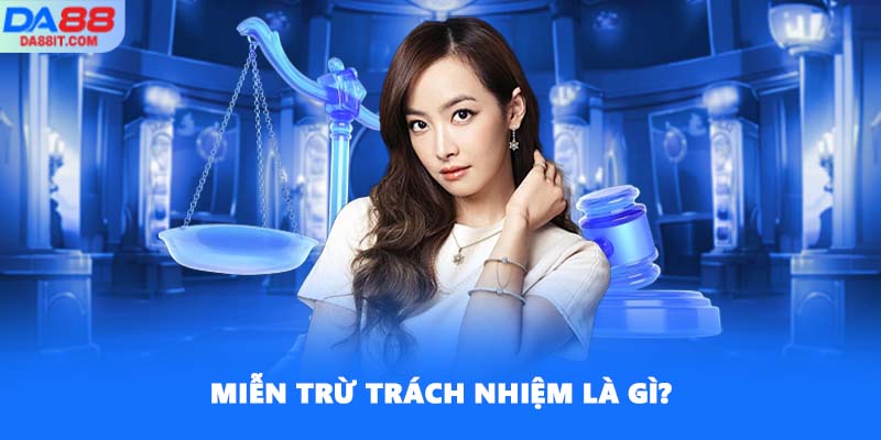 Miễn trừ trách nhiệm là gì?