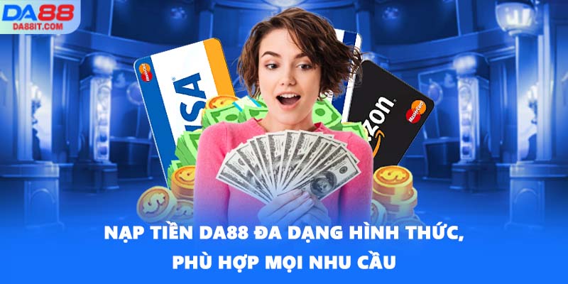 Nạp tiền DA88 đa dạng hình thức, phù hợp mọi nhu cầu
