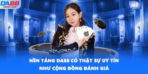 Nền Tảng DA88 Có Thật Sự Uy Tín Như Cộng Đồng Đánh Giá