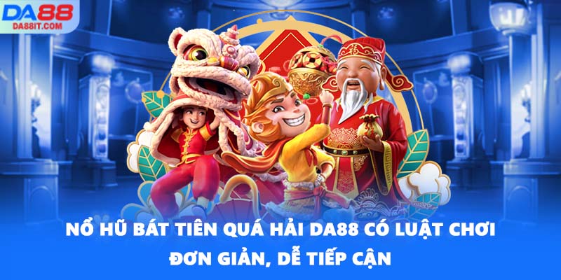 Nổ hũ Bát Tiên Quá Hải DA88 có luật chơi đơn giản, dễ tiếp cận