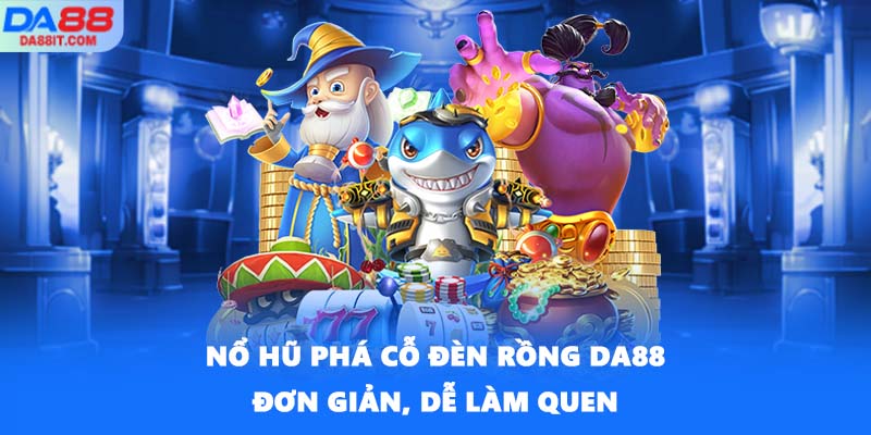 Nổ hũ Phá Cỗ Đèn Rồng DA88 đơn giản, dễ làm quen