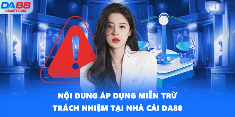 Nội dung áp dụng miễn trừ trách nhiệm tại nhà cái DA88