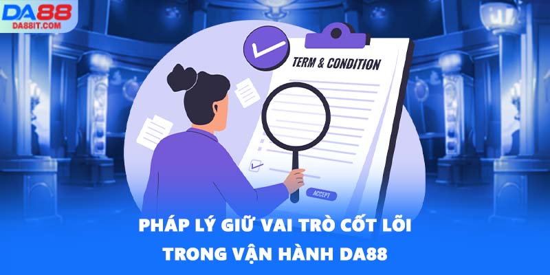 Pháp lý giữ vai trò cốt lõi trong vận hành DA88