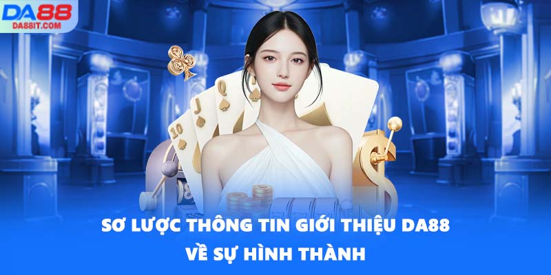 Sơ lược thông tin giới thiệu DA88 về sự hình thành