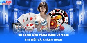 So Sánh DA88 Và TA88 Chi Tiết Cũng Như Khách Quan Nhất
