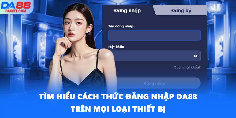 Tìm hiểu cách thức đăng nhập DA88 trên mọi loại thiết bị