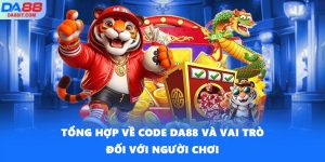 Tổng Hợp Về Code DA88 Và Vai Trò Đối Với Người Chơi